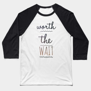 Worth waiting Baseball T-Shirt